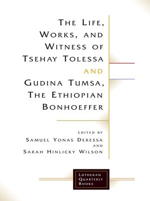 cover image of The Life, Works, and Witness of Tsehay Tolessa and Gudina Tumsa, the Ethiopian Bonhoeffer